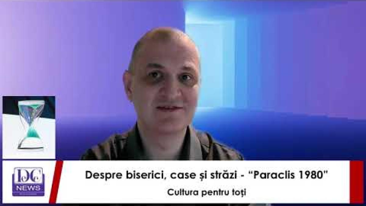 Despre biserici, case și străzi - “Paraclis 1980”Cultura pentru toți