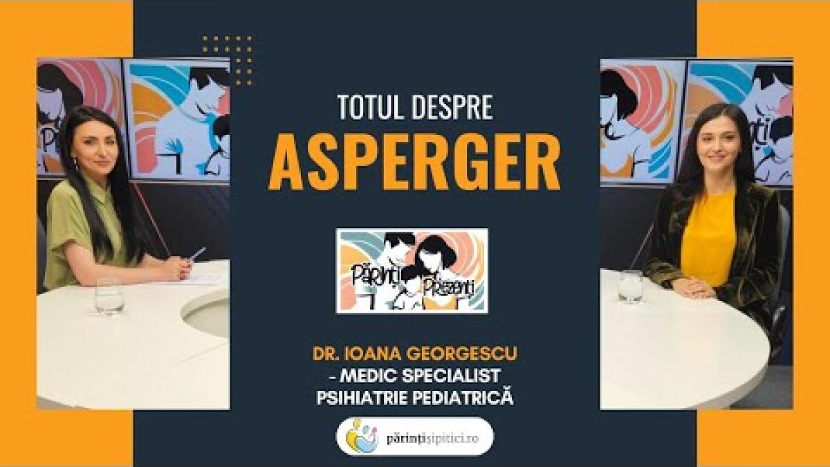 Totul despre Asperger | De la cauze la tratament. Dr. Ioana Georgescu, la Părinți Prezenți