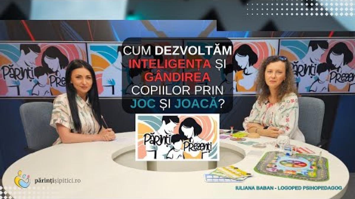 Dezvoltarea inteligenței și gândirii copiilor prin joc (PARTEA I) Iuliana Baban, la Părinți Prezenți