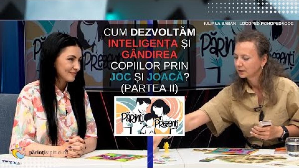 Dezvoltarea inteligenței și gândirii copiilor prin joc(PARTEA II) Iuliana Baban, la Părinți Prezenți