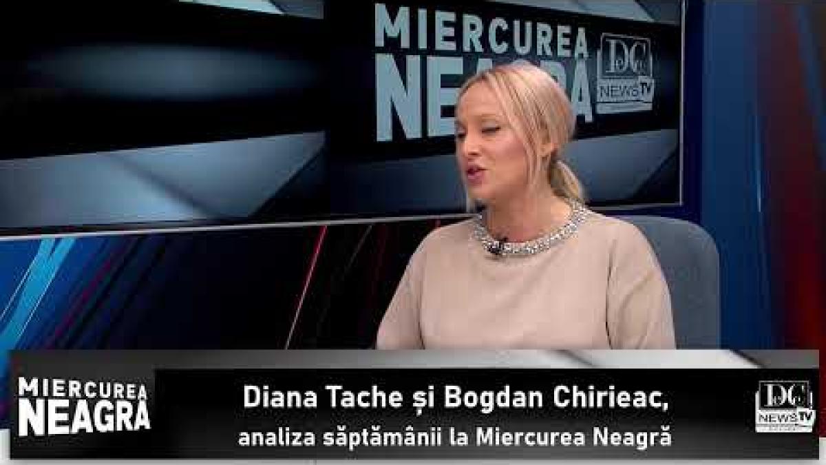 Analiza săptămânii, la Miercurea Neagră, cu Bogdan Chirieac și Diana Tache