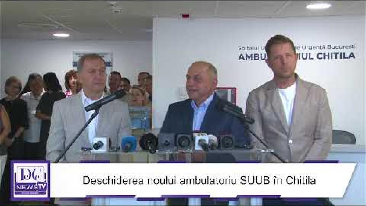 Deschiderea noului ambulatoriu SUUB în Chitila