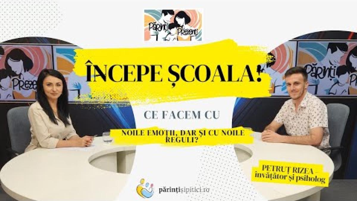 Începe școala! Ce facem cu emoțiile, dar și cu noile reguli? Petruț Rizea, la Părinți Prezenți