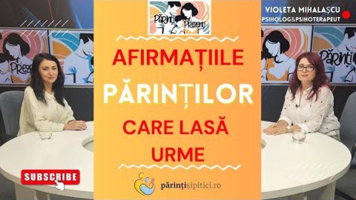 Afirmațiile părinților care lasă urme. Cum dăunează copiilor? Violeta Mihalașcu, la Părinți Prezenți