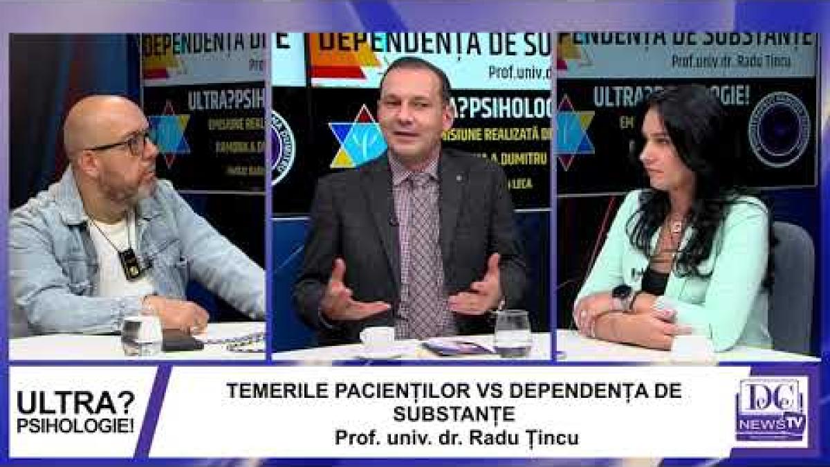 Temerile pacienților vs. dependența de substanțe. Dr. Radu Țincu, la Ultrapsihologie