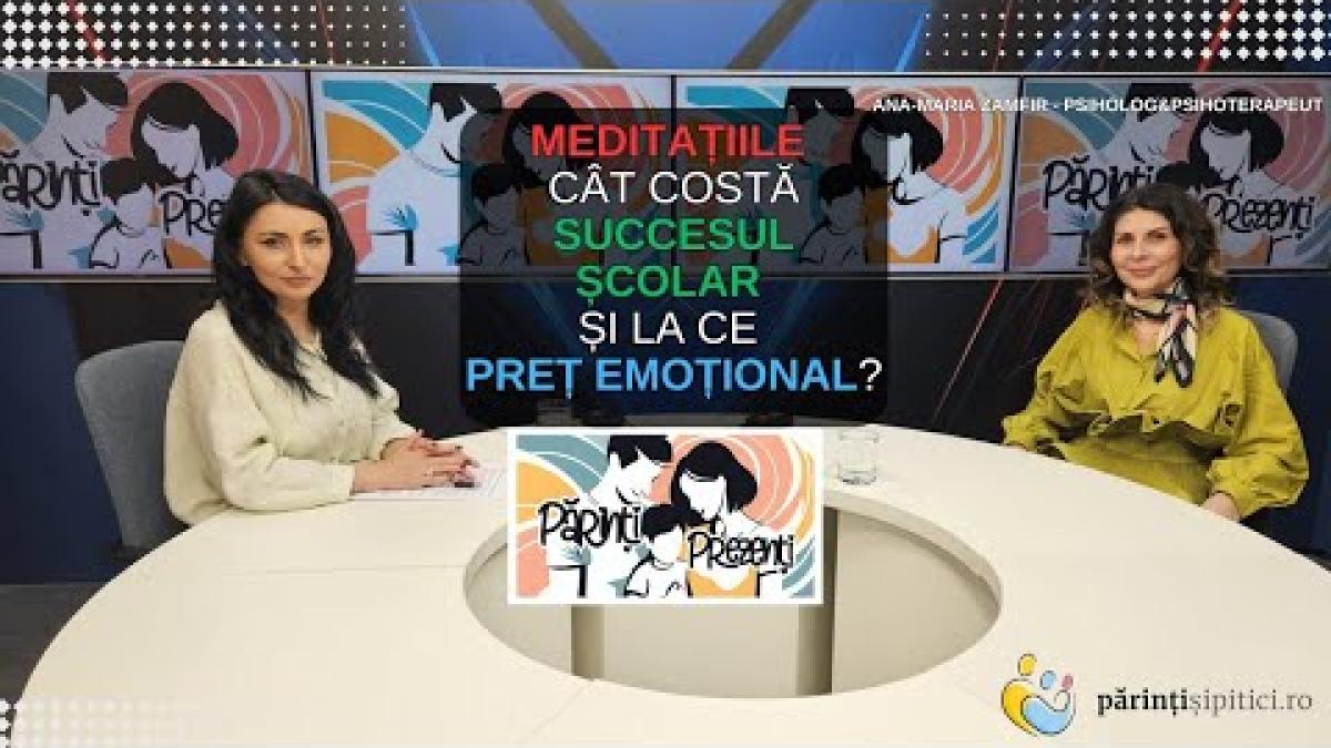 Meditațiile | Costul succesului școlar și prețul emoțional. Ana-Maria Zamfir, la Părinți Prezenți