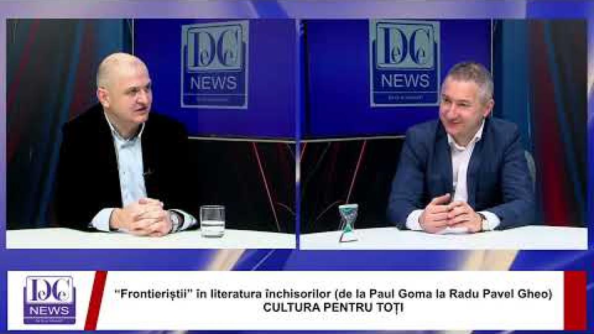“Frontieriștii” în literatura închisorilor (de la Paul Goma la Radu Pavel Gheo)CULTURA PENTRU TOȚI