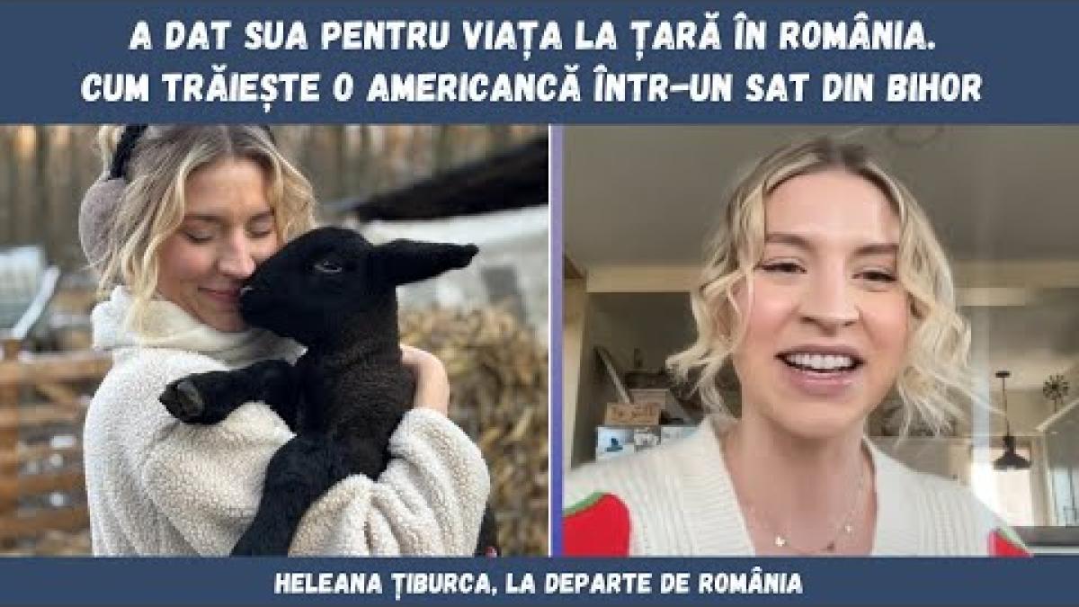 A renunțat la visul american pentru viața la țară în România. Heleana spune că a ales perfect