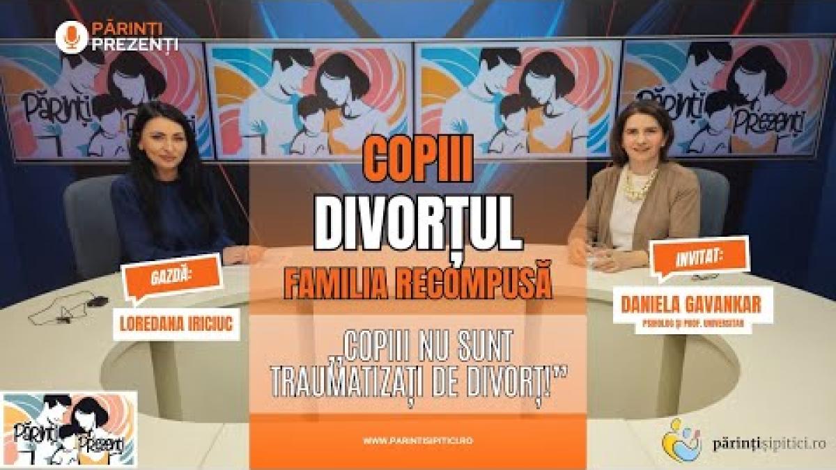 „Copiii NU sunt traumatizați de divorț!” Daniela Gavankar, la Părinți Prezenți