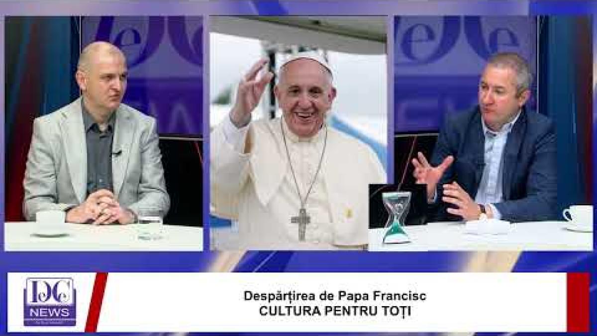 Despărțirea de Papa Francisc CULTURA PENTRU TOȚI