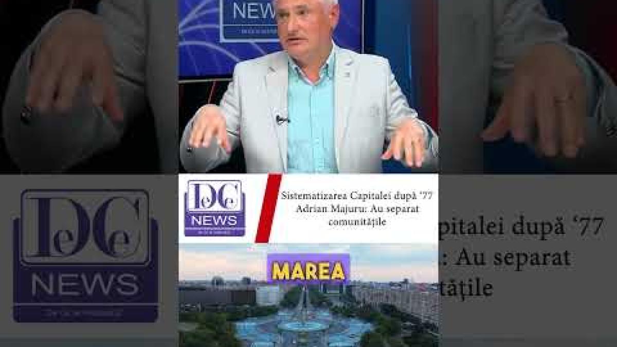 Cum a fost modificat Bucureștiul după sistematizarea urbană din 1977