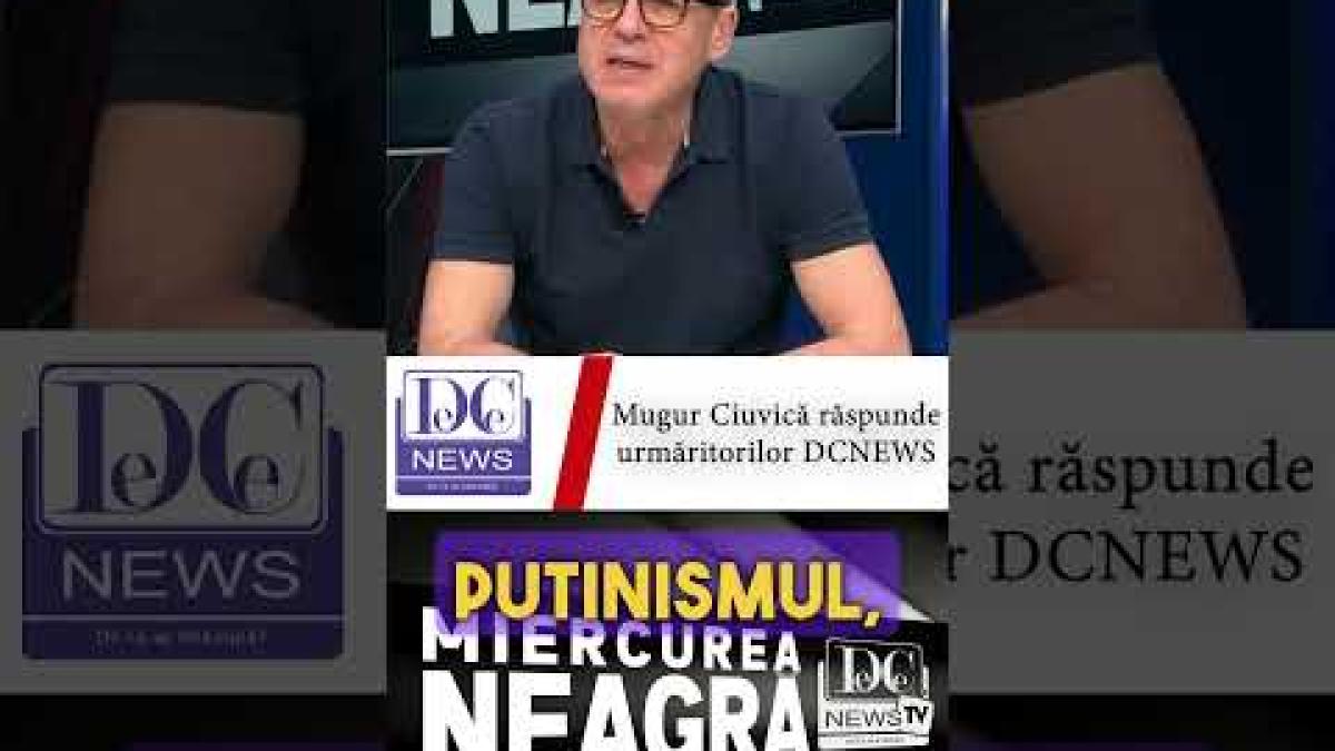 Mugur Ciuvică răspunde urmăritorilor DCNEWS