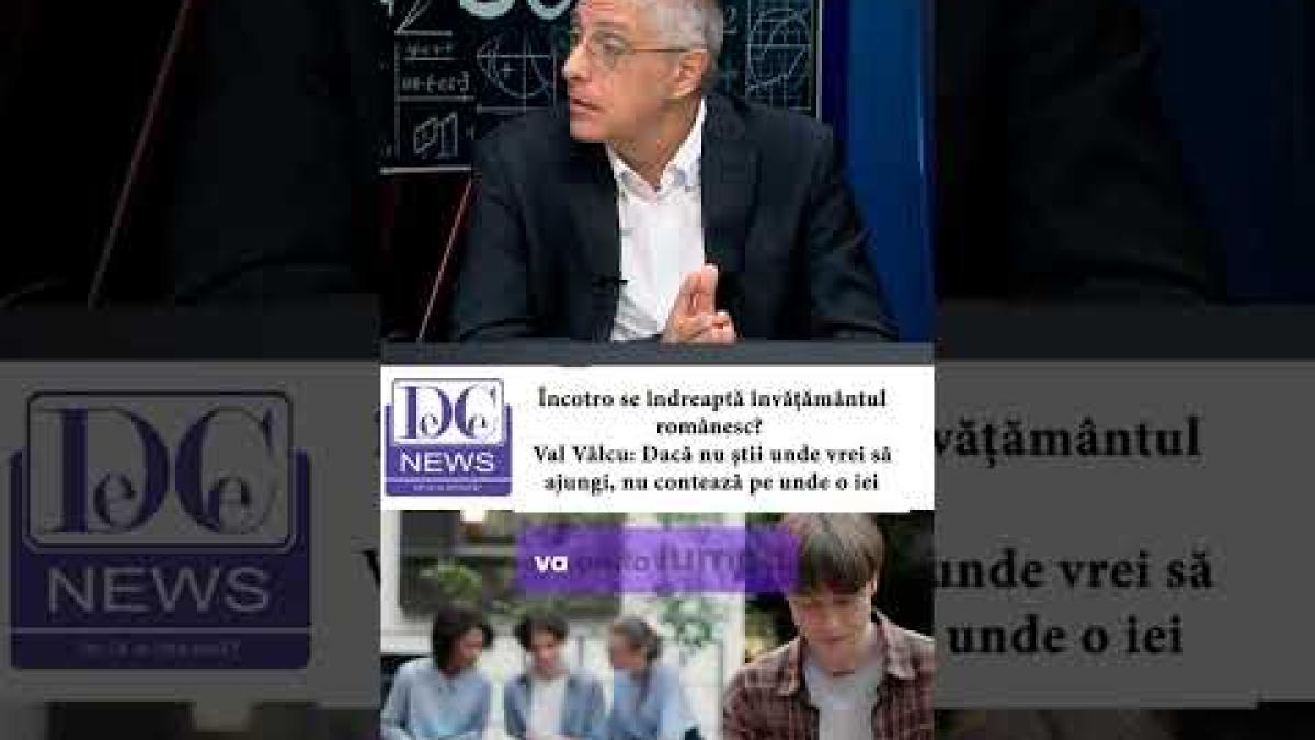 Val Valcu, despre situația actuală a învățământului românesc