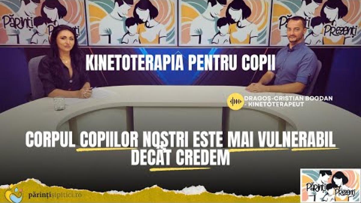 Kinetoterapie copii | Ghiozdane, ecrane, posturi greșite: Dragoș-Cristian Bogdan,la Părinți Prezenți