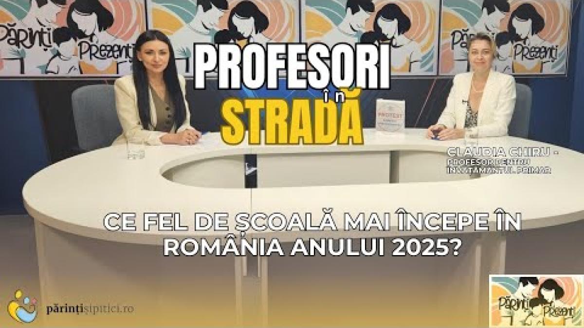 Protest profesori: Ce școală începe în România anului 2025? Prof. Claudia Chiru, la Părinți Prezenți